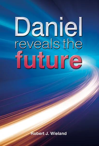 Daniel Reveals the Future by Robert J. Wieland