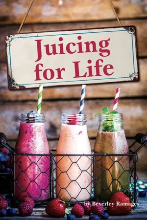 Juicing for Life by Beverley Ramages