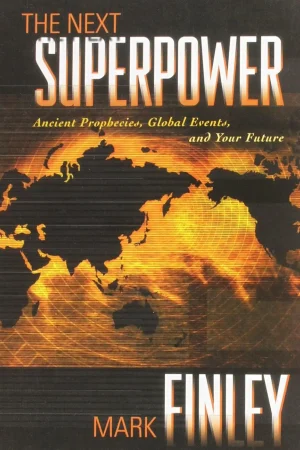 The Next Superpower: Ancient Prophecies, Global Events, and Your Future by Mark Finley